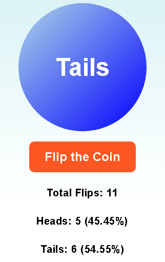 Flip a coin, heads or tails.